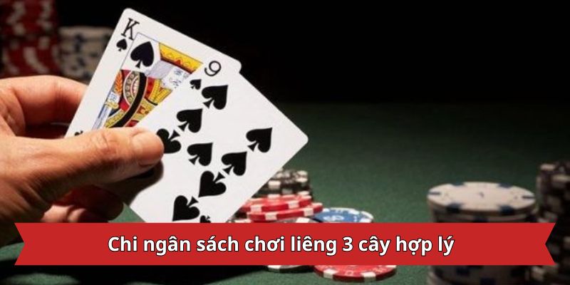 Chi ngân sách chơi liêng 3 cây hợp lý