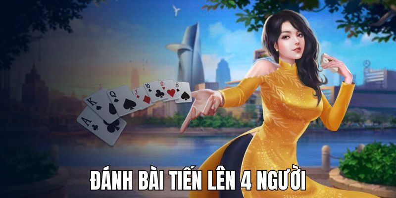 đánh bài tiến lên 4 người