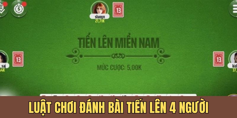 Luật của thể thức đánh bài tiến lên 4 người